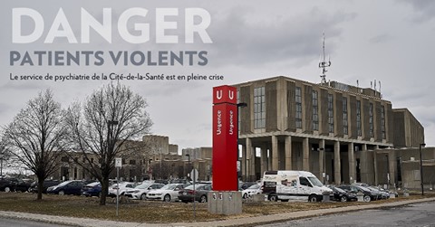 La Presse – DANGER PATIENTS AGRESSIFS LE SERVICE DE PSYCHIATRIE DE LA CITÉ-DE-LA-SANTÉ EST EN PLEINE CRISE