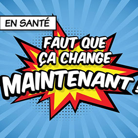 VIDÉO – Faut que ça change  maintenant en santé